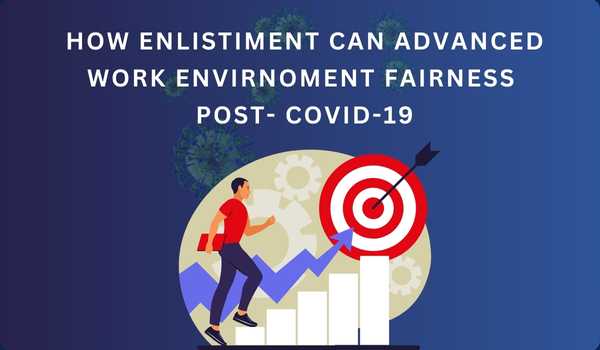 How enlistment can advance work environment fairness post-COVID-19