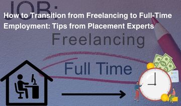 How to Transition from Freelancing to Full-Time Employment: Tips from Placement Experts