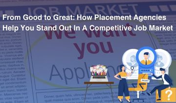 From Good to Great: How Placement Agencies Help You Stand Out In A Competitive Job Market