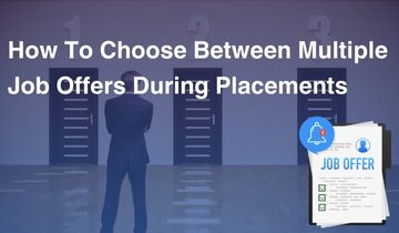 How to Choose Between Multiple Job Offers During Placements