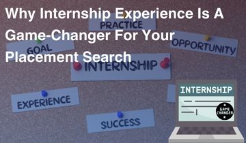 Why Internship Experience Is A Game-Changer For Your Placement Search