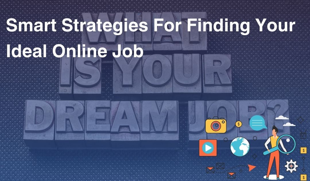 Smart Strategies For Finding Your Ideal Online Job