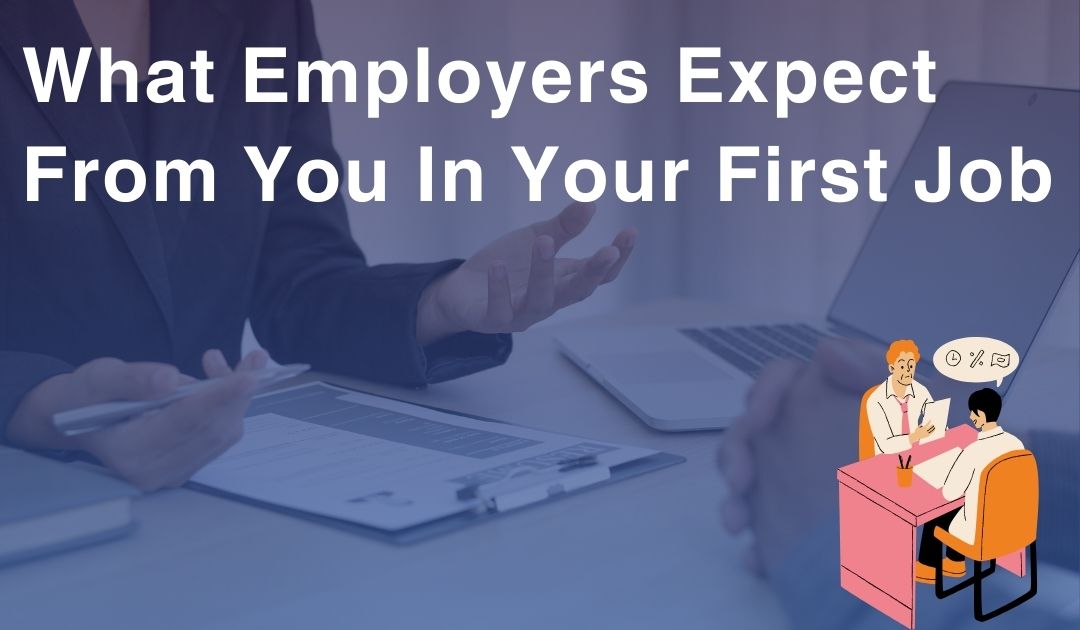 What Employers Expect From You In Your First Job