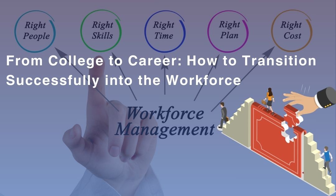 From College to Career: How to Transition Successfully into the Workforce