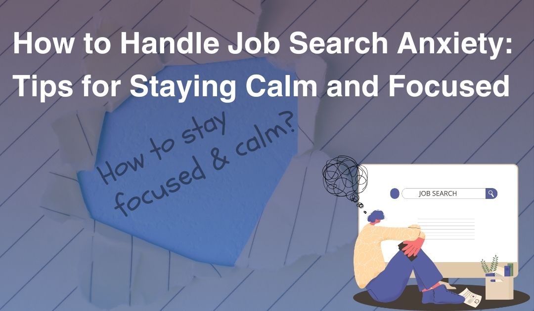 How to Handle Job Search Anxiety: Tips for Staying Calm and Focused