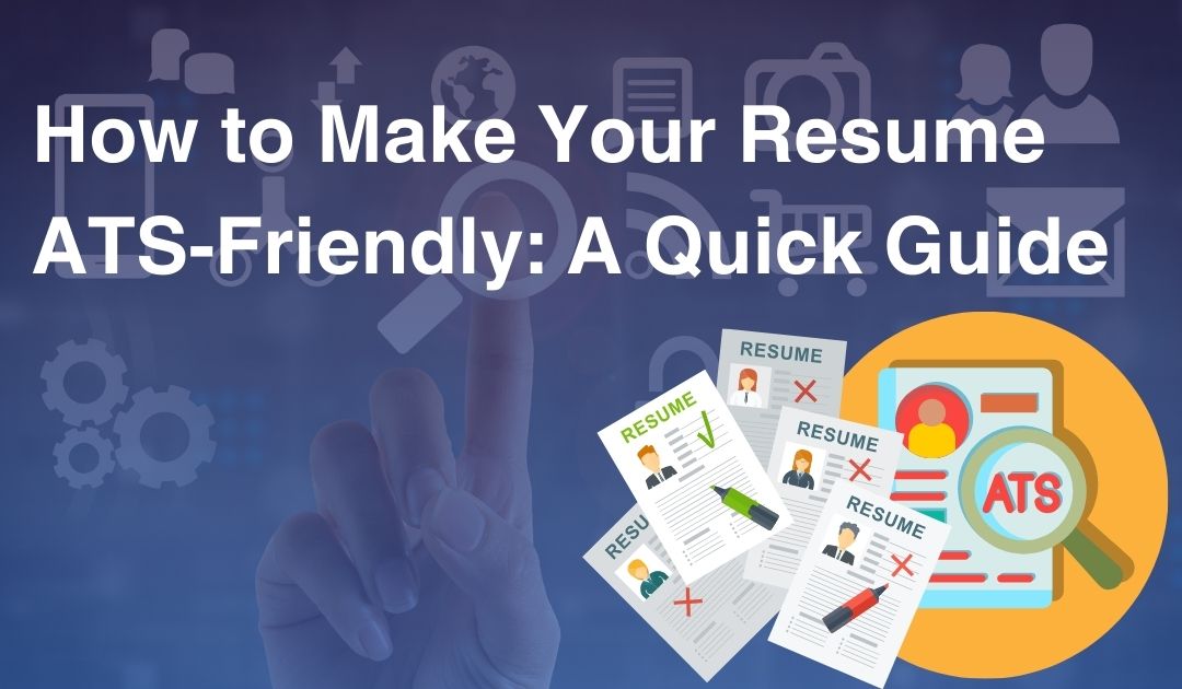 How to Make Your Resume ATS-Friendly: A Quick Guide