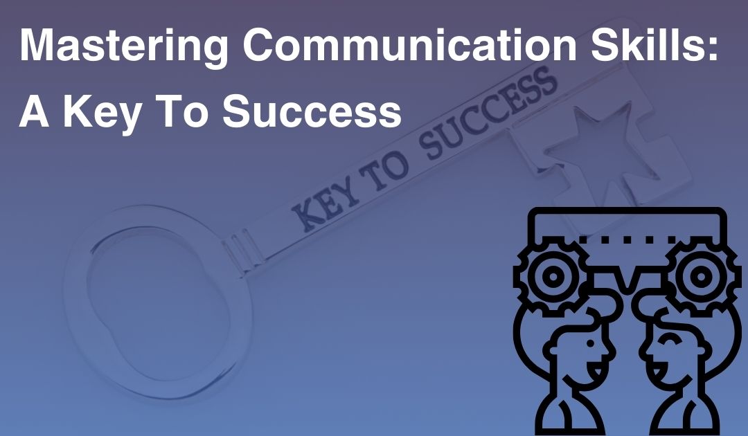 Mastering Communication Skills: A Key to Success