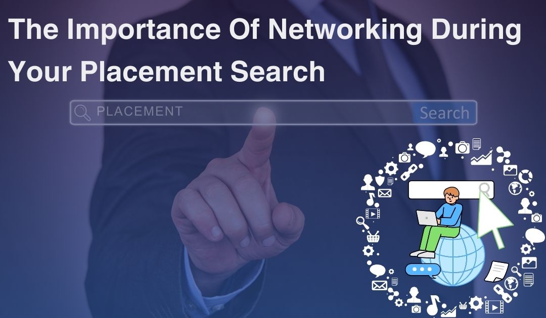 The Importance Of Networking During Your Placement Search