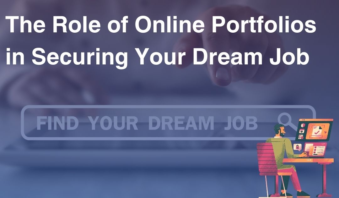 The Role of Online Portfolios in Securing Your Dream Job