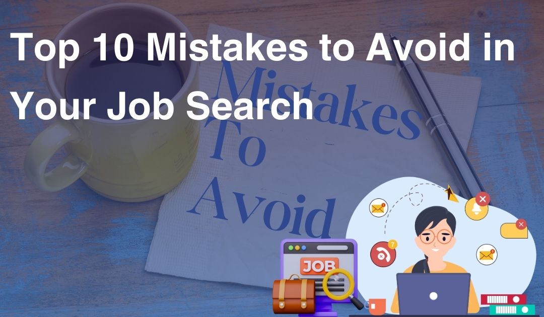 Top 10 Mistakes to Avoid in Your Job Search