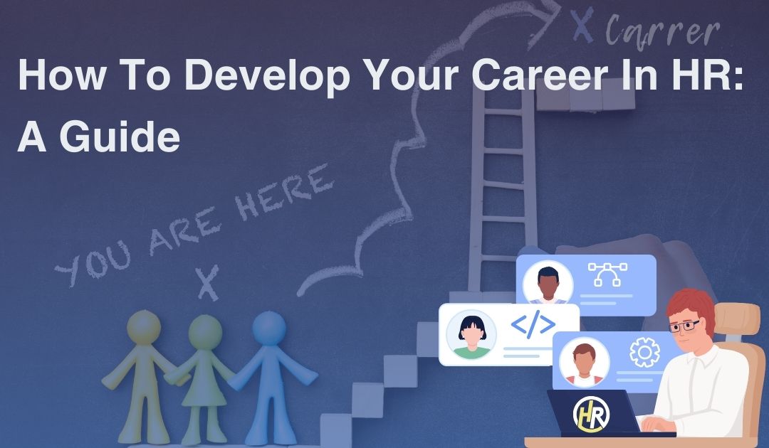 How to Develop Your Career in HR: A Guide