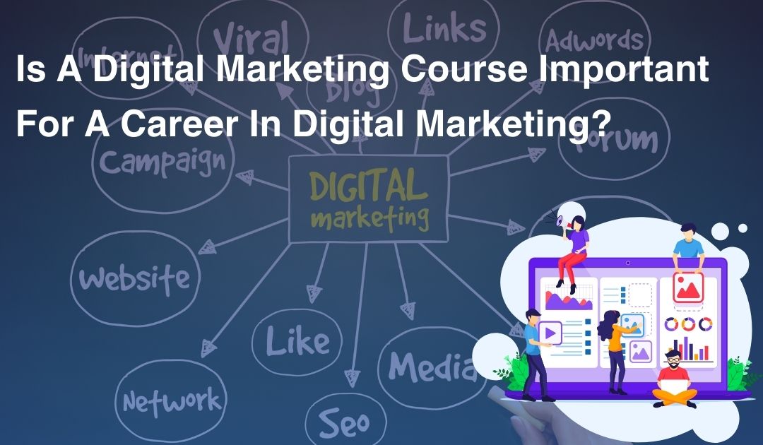 Is A Digital Marketing Course Important For A Career In Digital Marketing?