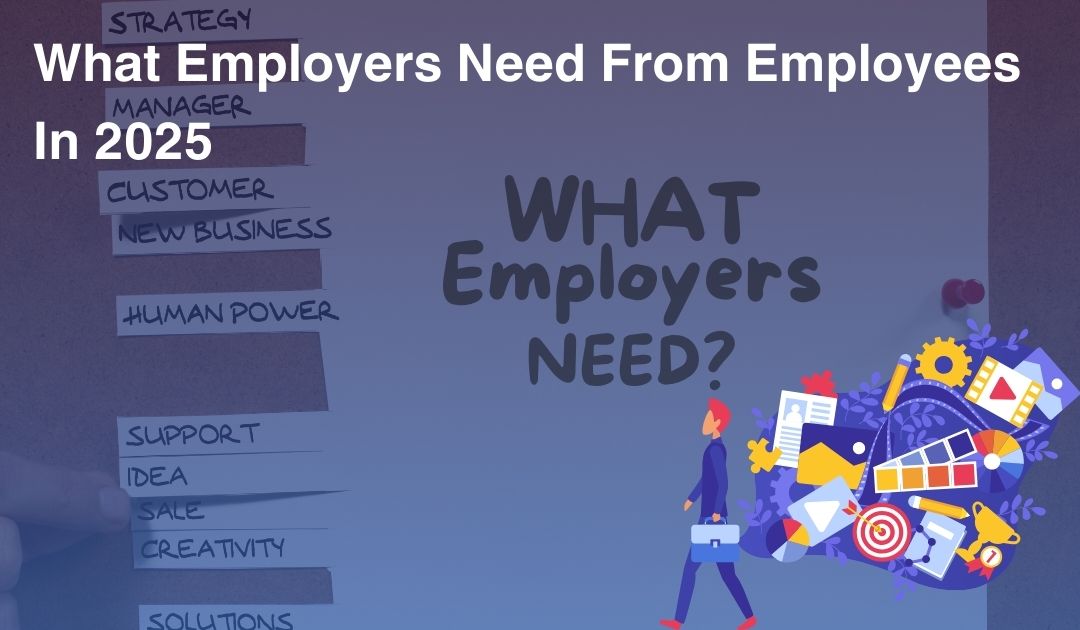 What Employers Need From Employees In 2025