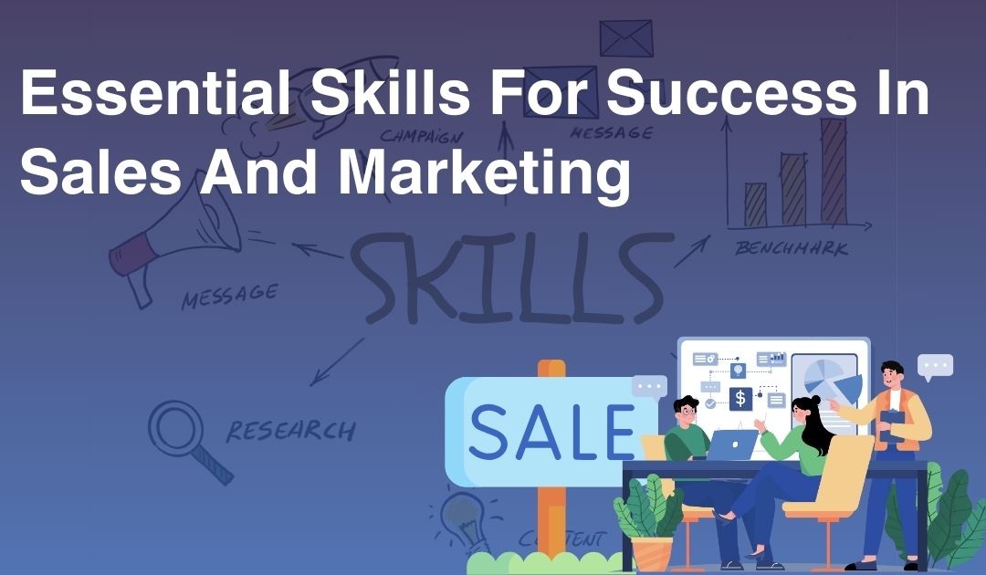 Essential Skills For Success In Sales And Marketing