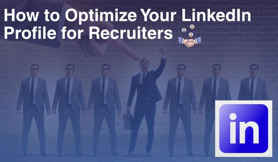 How to Optimize Your LinkedIn Profile for Recruiters