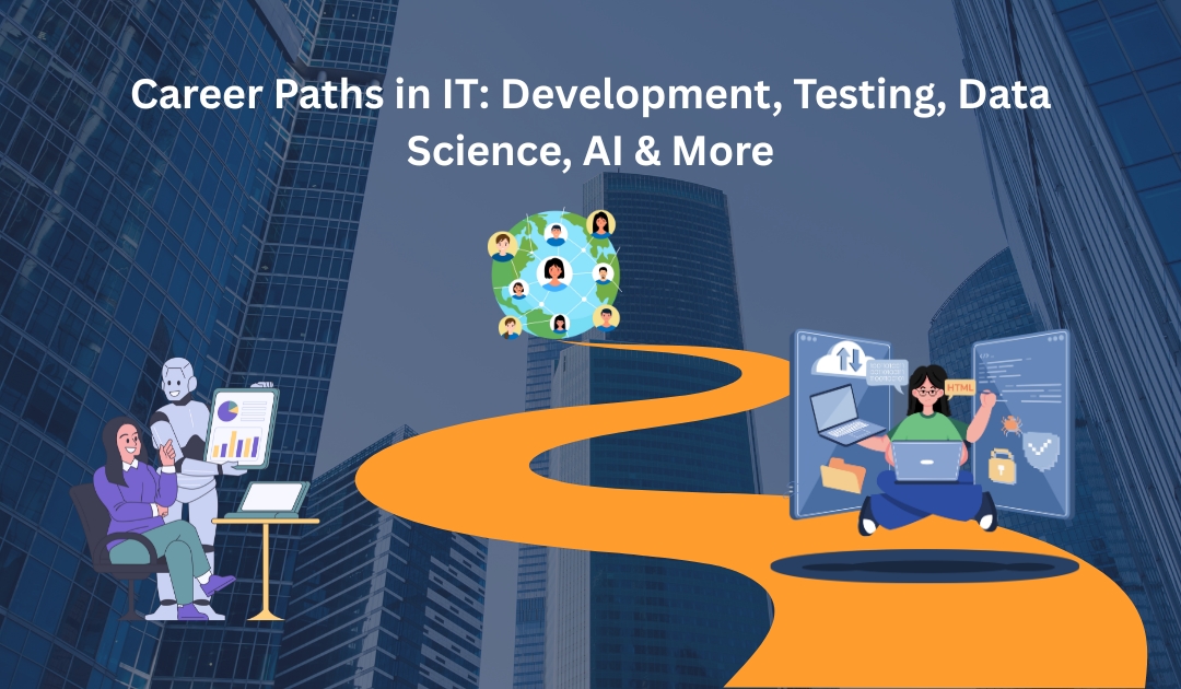 Career Paths in IT: Development, Testing, Data Science, AI & More