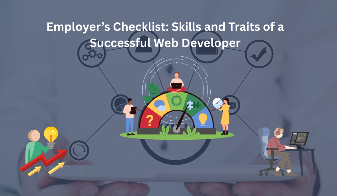 Employer’s Checklist: Skills and Traits of a Successful Web Developer